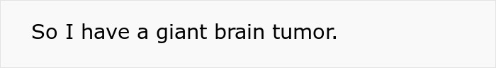 Text bubble: So I have a giant brain tumor, highlighting the discovery of a brain tumor.