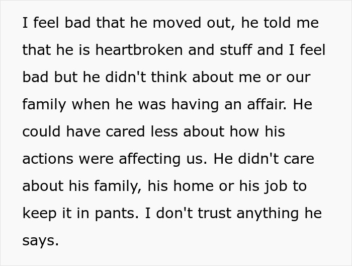Text about a woman's husband moving out after his affair, and how he didn't care about their family. Text about a woman's husband moving out after his affair, and how he didn't care about their family.