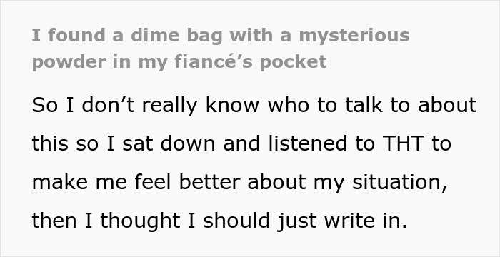 Text describing a bride-to-be finding a bag of mystery powder in her fiancé's pocket, connecting painful dots. Text describing a bride-to-be finding a bag of mystery powder in her fiancé's pocket, connecting painful dots.