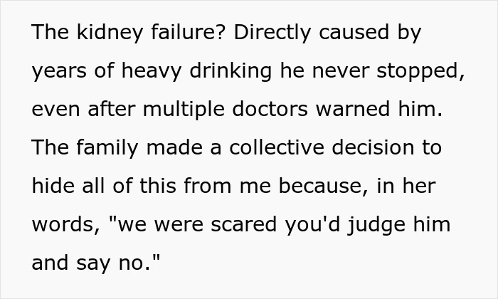 Text explaining kidney failure from drinking led family to hide truth, changing mind about donating a kidney. Text explaining kidney failure from drinking led family to hide truth, changing mind about donating a kidney.