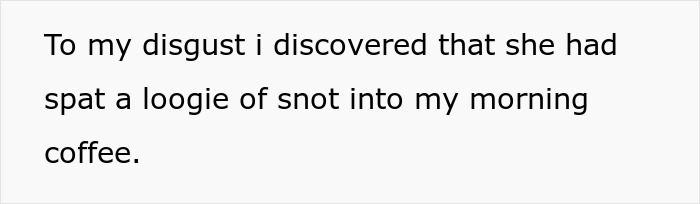 Text: Woman takes revenge on boyfriend for putting a camera in their home, ruining their relationship with a loogie in coffee. Text: Woman takes revenge on boyfriend for putting a camera in their home, ruining their relationship with a loogie in coffee.