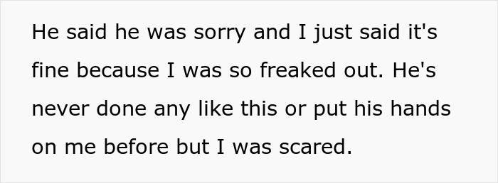 Screenshot of text: He said he was sorry and I just said it's fine because I was so freaked out. Screenshot of text: He said he was sorry and I just said it's fine because I was so freaked out.
