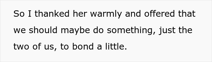 Text snippet: So I thanked her warmly and offered that we should maybe do something, just the two of us, to bond a little.