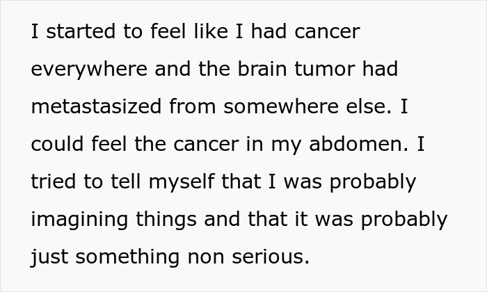 A person reflects on feeling cancer everywhere, worrying about brain tumor metastasizing and imagining things.