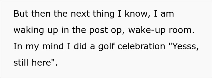 Text snippet: But then the next thing I know, I am waking up in the post op, wake-up room. A second chance at life.