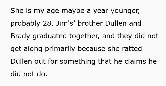 Text: She is my age maybe a year younger, probably 28. Jim's brother Dullen and Brady graduated together.