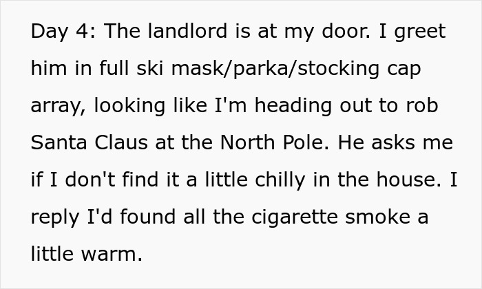 A woman deals with her nightmare neighbor by greeting the landlord in a ski mask, pretending the house is warm.