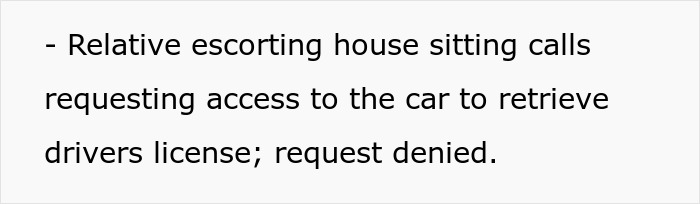 Relative of house sitter requesting access to the crashed car for a drivers license after the house sitting incident.