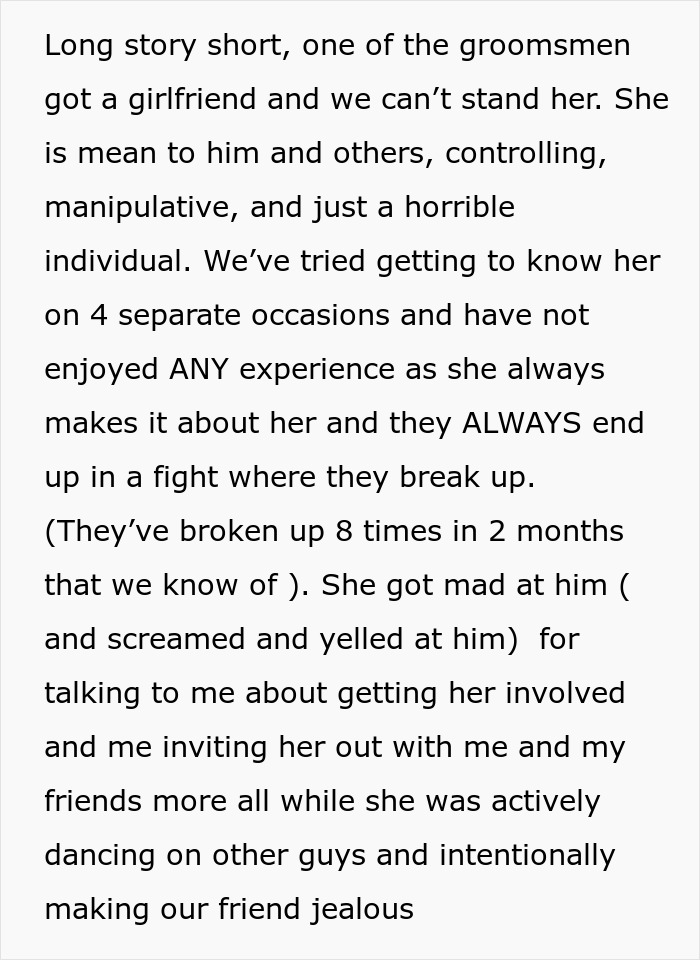 Details about the groomsman's toxic GF, highlighting reasons for her exclusion from the wedding. Details about the groomsman's toxic GF, highlighting reasons for her exclusion from the wedding.