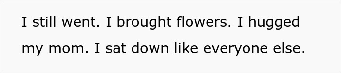 A screenshot of text saying, I still went. I brought flowers. I hugged my mom. I sat down like everyone else, about Mom's B-Day. A screenshot of text saying, I still went. I brought flowers. I hugged my mom. I sat down like everyone else, about Mom's B-Day.