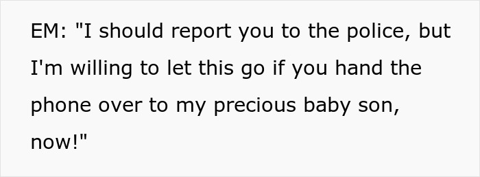 Text overlay: EM: I should report you to the police, but I'm willing to let this go if you hand the phone over to my precious baby son, now!, shows a racist Karen Text overlay: EM: I should report you to the police, but I'm willing to let this go if you hand the phone over to my precious baby son, now!, shows a racist Karen