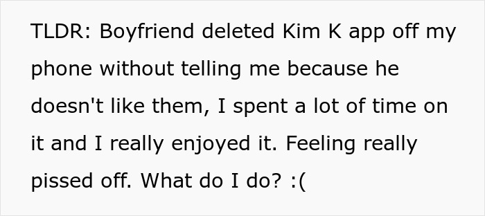 Text summarizing the woman's frustration because her boyfriend deleted her phone app without consent. Text summarizing the woman's frustration because her boyfriend deleted her phone app without consent.