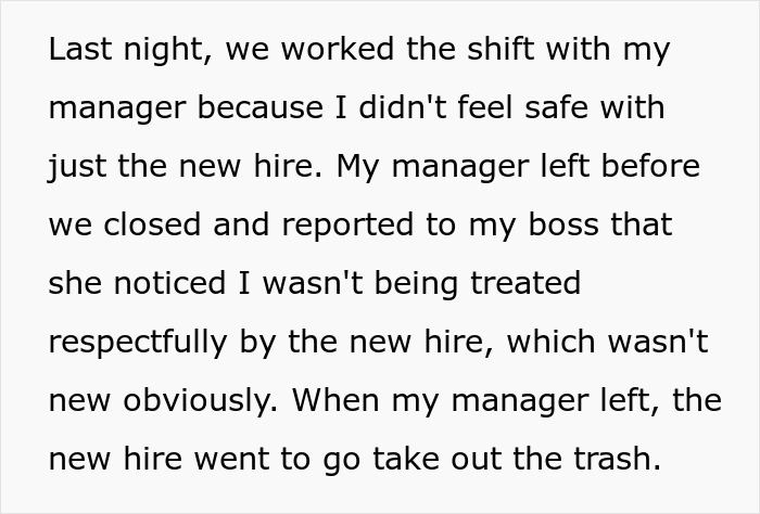 Text about a 17YO not feeling safe with a new 19YO colleague at work, prompting a manager to notice disrespect and made-up bullying claims. Text about a 17YO not feeling safe with a new 19YO colleague at work, prompting a manager to notice disrespect and made-up bullying claims.