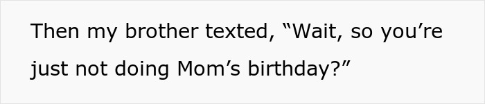 A screenshot showing a brother's text questioning the 27YO about not hosting Mom's B-Day. A screenshot showing a brother's text questioning the 27YO about not hosting Mom's B-Day.