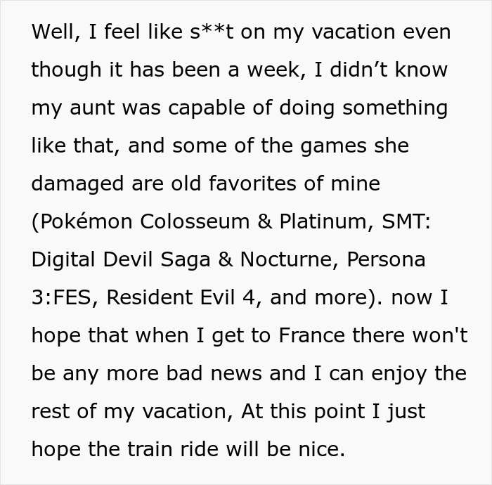 A man feels terrible on vacation after his aunt's actions; she damaged his games, highlighting the matter with aunt. A man feels terrible on vacation after his aunt's actions; she damaged his games, highlighting the matter with aunt.