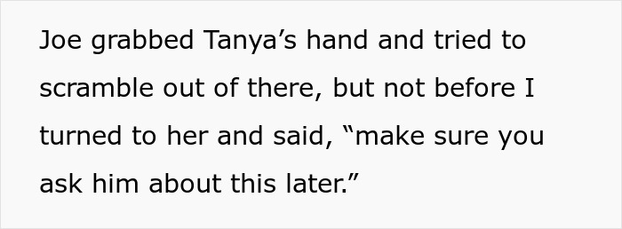 Joe grabs Tanya's hand, trying to leave, but the woman tells Tanya to ask him about his secret kid later. Joe grabs Tanya's hand, trying to leave, but the woman tells Tanya to ask him about his secret kid later.