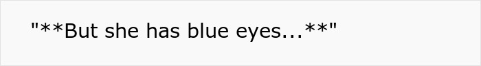 Text bubble: But she has blue eyes... explaining blue-eyed kid. Text bubble: But she has blue eyes... explaining blue-eyed kid.