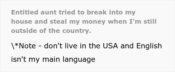 Screenshot of text about an entitled aunt trying to break into a house for money. Screenshot of text about an entitled aunt trying to break into a house for money.