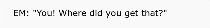 Text snippet: EM asks, You! Where did you get that? about an expensive phone. Text snippet: EM asks, You! Where did you get that? about an expensive phone.