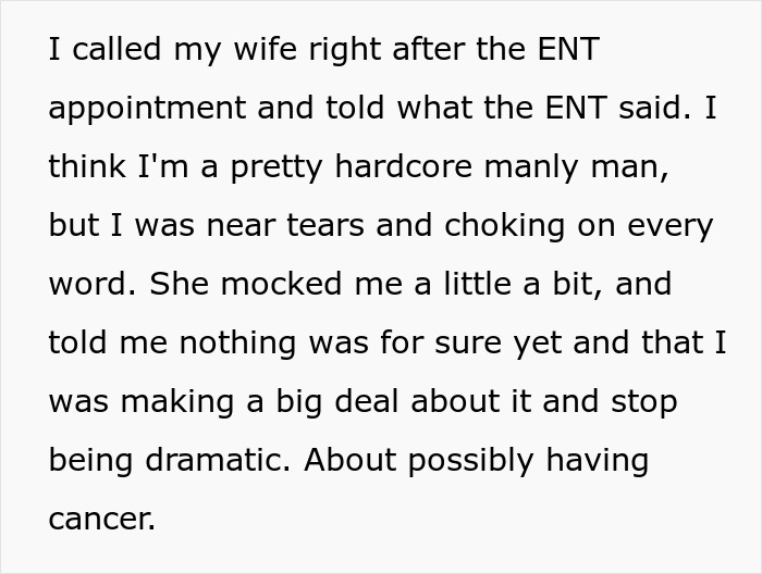 Man horrified by cancer, near tears after ENT, but his postpartum wife expects him to slog at home and calls him dramatic.