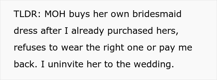Summary text about MOH buying different bridesmaid dress leading to bride uninviting her Summary text about MOH buying different bridesmaid dress leading to bride uninviting her