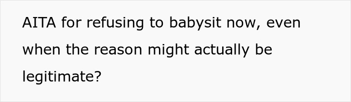 Questioning if refusing to babysit is justified after a single mom lies, despite her needing a free babysitter for her kids. Questioning if refusing to babysit is justified after a single mom lies, despite her needing a free babysitter for her kids.