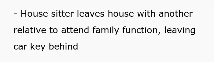 House sitter left the house with a relative for a family function, leaving the car key behind.