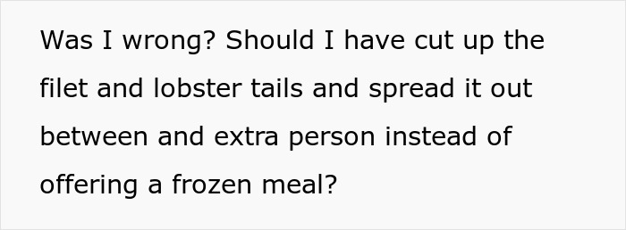 Question: Was it wrong to offer a frozen meal instead of sharing steak and lobster dinner? Question: Was it wrong to offer a frozen meal instead of sharing steak and lobster dinner?