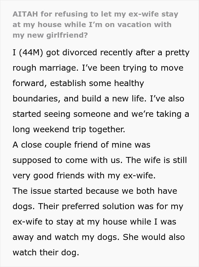 Screenshot of a Reddit post discussing not wanting ex-wife staying in his home while on vacation with new girlfriend. Screenshot of a Reddit post discussing not wanting ex-wife staying in his home while on vacation with new girlfriend.