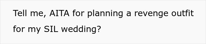 Woman Plans To Upstage Jealous SIL At Her Own Wedding After She's Excluded Due To Losing Weight Woman Plans To Upstage Jealous SIL At Her Own Wedding After She's Excluded Due To Losing Weight