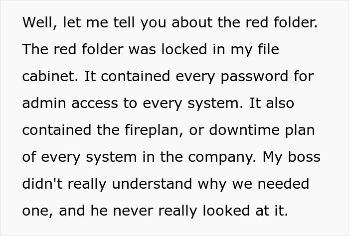 Text revealing the IT Guy's red folder with crucial passwords, after he quits. Text revealing the IT Guy's red folder with crucial passwords, after he quits.