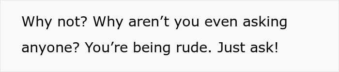 Text bubble: Why not? Why aren't you even asking anyone? You're being rude. Just ask! from entitled tourists. Text bubble: Why not? Why aren't you even asking anyone? You're being rude. Just ask! from entitled tourists.