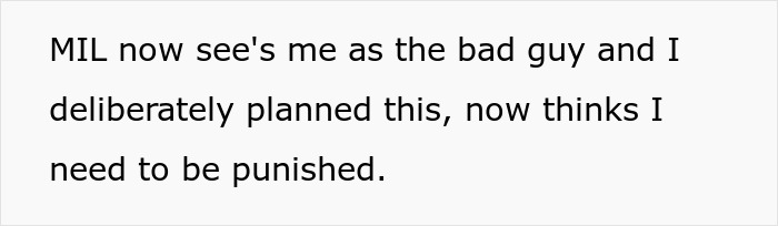 Text snippet: Pushy MIL now sees me as the bad guy and planned this, now thinks I need to be punished after a four-hour ride. Text snippet: Pushy MIL now sees me as the bad guy and planned this, now thinks I need to be punished after a four-hour ride.