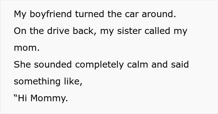 Text snippet describing the moment the car was turned around, and the sister's calm call to their mom about the family drama. Text snippet describing the moment the car was turned around, and the sister's calm call to their mom about the family drama.