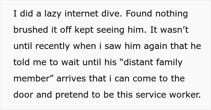 Text from a 25YO woman, detailing how her 39YO BF asked her to pretend to be a service worker for a distant family member.