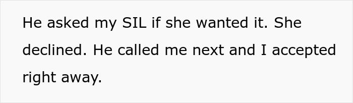 Text snippet: He asked my SIL if she wanted it. She declined. He called me next and I accepted right away. Text snippet: He asked my SIL if she wanted it. She declined. He called me next and I accepted right away.