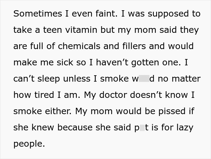 A teen reveals she faints, her controlling mom forbids vitamins, and she smokes to sleep. A teen reveals she faints, her controlling mom forbids vitamins, and she smokes to sleep.