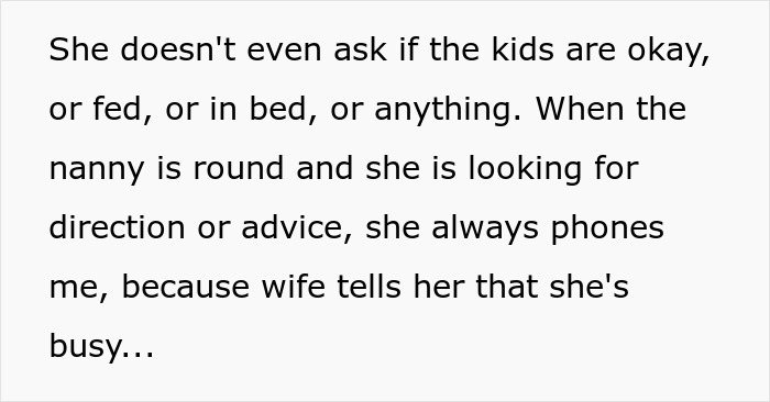 Wife pressures man to care for kids. She does not ask if children are okay and avoids nanny.