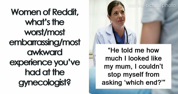 “Young Girls Get This As A Punishment”: 74 Women Share Their Worst Experiences At The Gynecologist