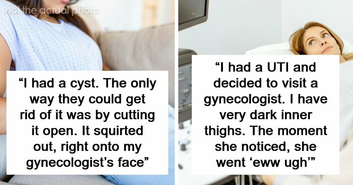“Young Girls Get This As A Punishment”: 74 Women Share Their Worst Experiences At The Gynecologist