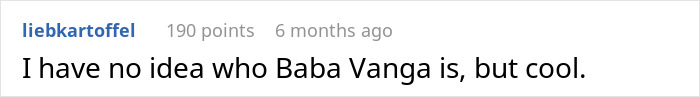 A screenshot showing a comment about a woman who predicted 9/11, stating: I have no idea who Baba Vanga is, but cool.