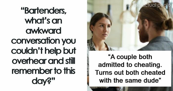 53 Wild Conversations Bartenders Overheard And Could Not Forget