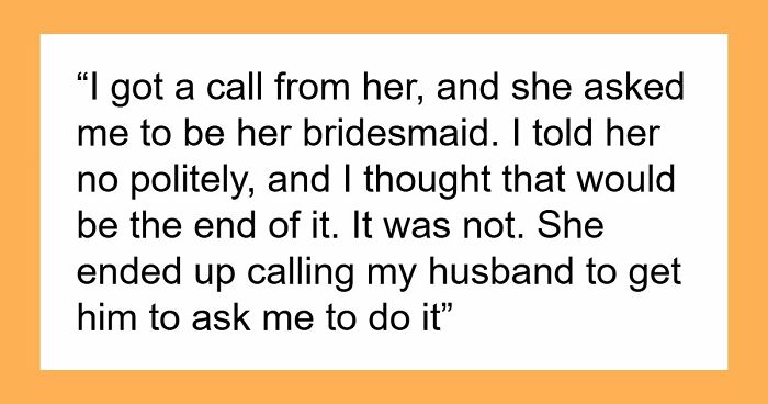 Bride Asks Husband’s Fam Friend To Be Bridesmaid, Is Shocked When She Refuses And Says Why