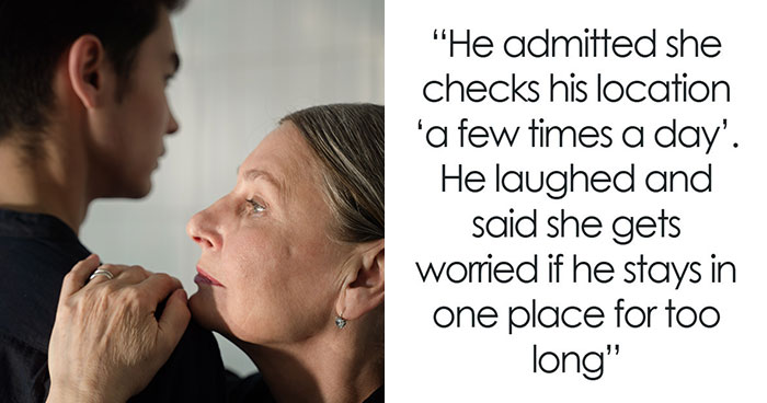 Woman Is Obsessed With Tracking Her Son’s Location, To His GF’s Shock He Defends Her