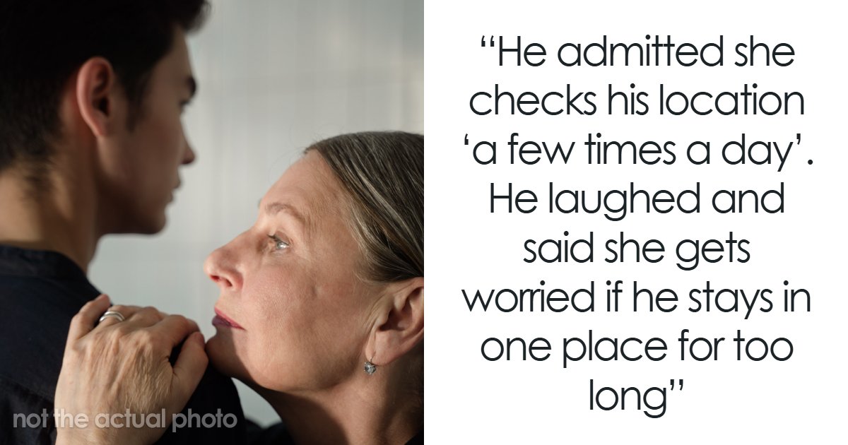 31YO Man’s “Anxious” Mom Knows Where He Is At All Times, It Makes His GF Feel Uneasy