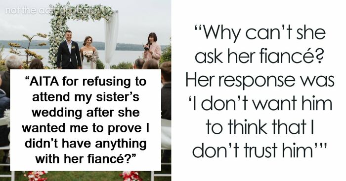 Bride Makes Sister Prove She Never Had Feelings For The Groom If She Wants To Attend Her Wedding
