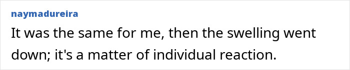 Screenshot of a user comment about cosmetic procedure risks: 'It was the same for me, then the swelling went down; it's a matter of individual reaction.' Screenshot of a user comment about cosmetic procedure risks: 'It was the same for me, then the swelling went down; it's a matter of individual reaction.'