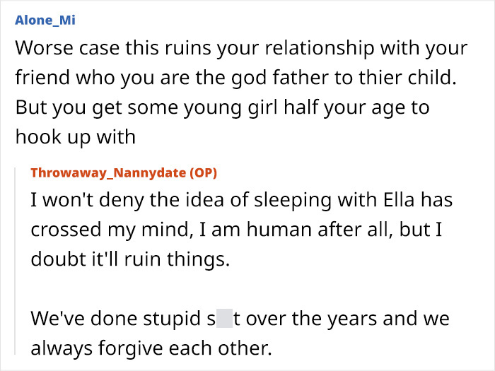 A Reddit user pursuing friend's nanny admits to considering intimacy, downplaying potential relationship ruin.