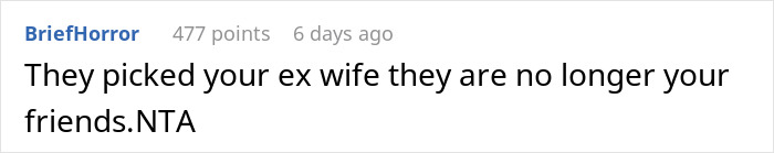 A Reddit comment stating that friends who pick the ex-wife are no longer true friends. A Reddit comment stating that friends who pick the ex-wife are no longer true friends.