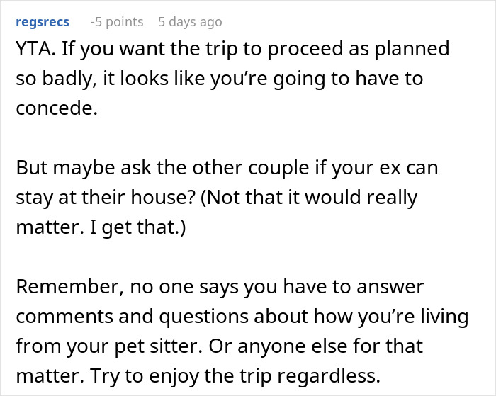 A Reddit comment suggesting the guy concede if he wants the trip to proceed, regarding his ex-wife staying in his home. A Reddit comment suggesting the guy concede if he wants the trip to proceed, regarding his ex-wife staying in his home.